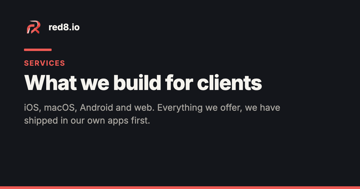 red8.io share card — the red8 mark beside the name red8.io, "Services" in red, the headline "What we build for clients" and the line "iOS, macOS, Android and web. Everything we offer, we have shipped in our own apps first.", on a near-black background